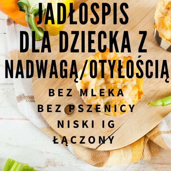 14-dniowy jadłospis dla dziecka z nadwagą/otyłością - bez mleka, pszenicy, niski IG, łączony - 1700 kcal + E-boook z przepisami szkolnymi