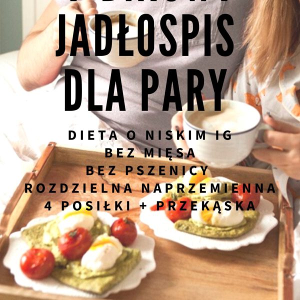 7-dniowy gotowy jadłospis dla pary - dieta o niskim IG, rozdzielna, naprzemienna, bez mięsa - 1600 kcal i 2100 kcal