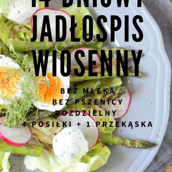 GOTOWY 14-DNIOWY JADŁOSPIS WIOSENNY - bez mleka, pszenicy, rozdzielny - 1600kcal