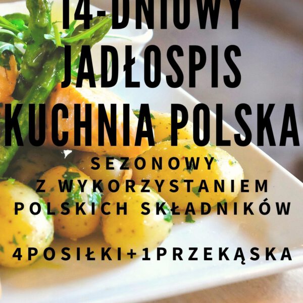 GOTOWY 14-DNIOWY JADŁOSPIS KUCHNIA POLSKA - sezonowy, 1600 kcal, 4 posiłki + 1 przekąska