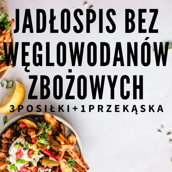GOTOWY 14-DNIOWY JADŁOSPIS BEZ WĘGLOWODANÓW ZBOŻOWYCH - 3 posiłki + przekąska - 1700 kcal