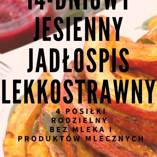 GOTOWY 14-DNIOWY JESIENNY JADŁOSPIS LEKKOSTRAWNY 1600 kcal