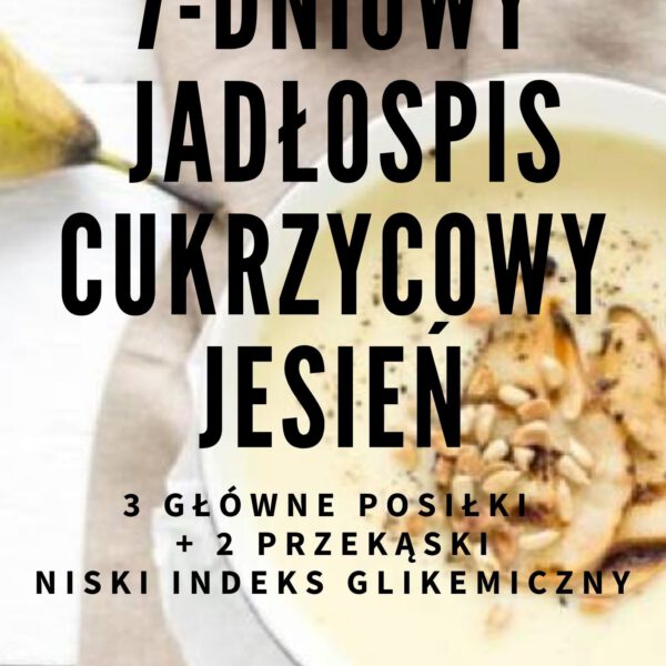 Gotowy 7-dniowy sezonowy jadłospis cukrzycowy - JESIEŃ - 1600 kcal