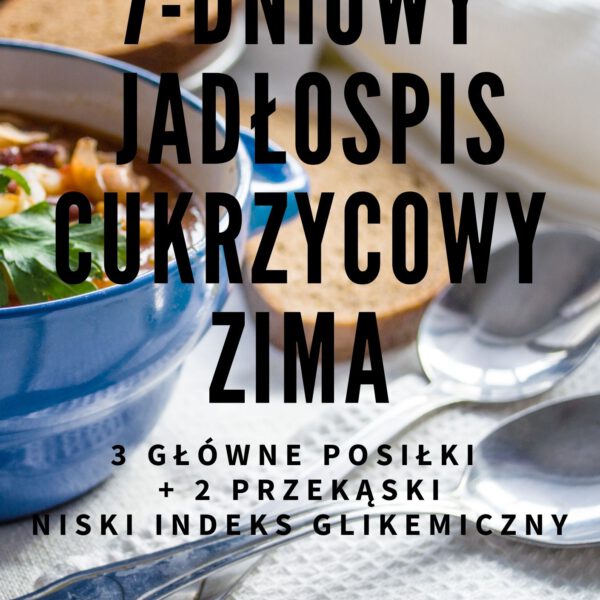 Gotowy 7-dniowy sezonowy jadłospis cukrzycowy - ZIMA - 1600 kcal
