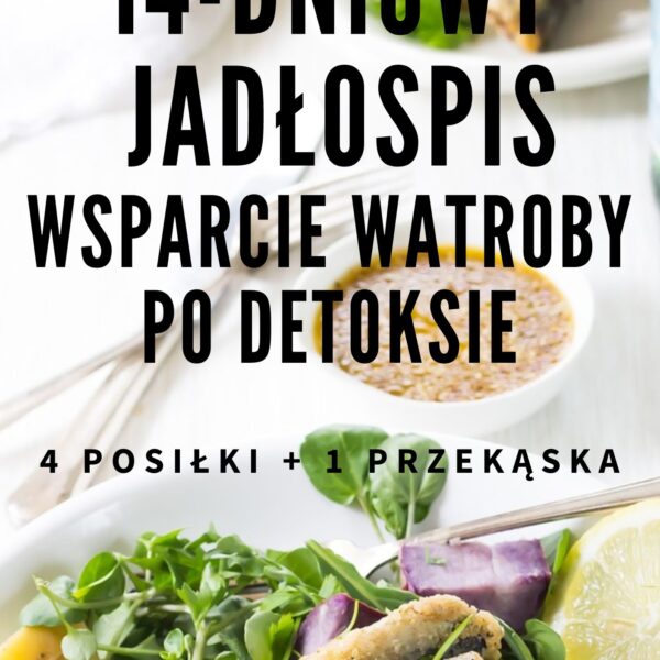14-dniowy jadłospis WSPARCIE WĄTROBY PO DETOKSIE - 1800 kcal
