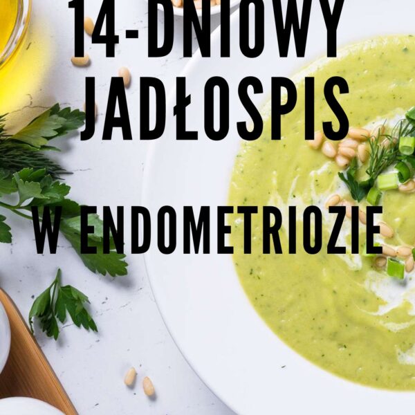 14-dniowy gotowy jadłospis w endometriozie – 1700 kcal + artykuł "Zadbaj o Śledzionę"